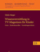 Wissensvermittlung in TV-Magazinen für Kinder: Genre – Moderationsrollen – Vermittlungsverfahren (Wissen – Kompetenz – Text) (German Edition)