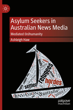 Asylum Seekers in Australian News Media: Mediated (In)humanity