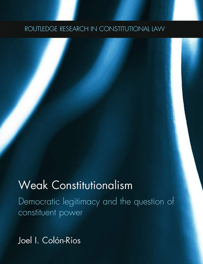 Weak Constitutionalism (Routledge Research in Constitutional Law)