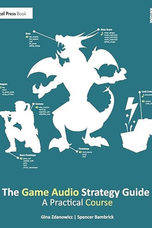 The Game Audio Strategy Guide: A Practical Course
