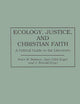 Ecology, Justice, and Christian Faith: A Critical Guide to the Literature (Bibliographies and Indexes in Religious Studies)
