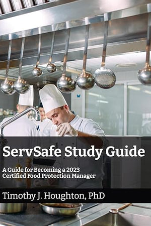 ServSafe Study Guide: A Guide for Becoming a 2023 Certified Food Protection Manager