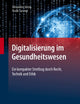 Digitalisierung im Gesundheitswesen: Ein kompakter Streifzug durch Recht, Technik und Ethik (German Edition)
