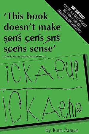 This Book Doesn't Make Sense: Living and Learning with Dyslexia (Exc Business And Economy (Whurr))