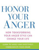 Honor Your Anger: How Transforming Your Anger Style Can Change Your Life