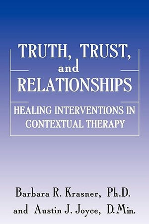 Truth, Trust And Relationships: Healing Interventions In Contextual Therapy