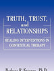 Truth, Trust And Relationships: Healing Interventions In Contextual Therapy