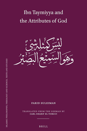 Ibn Taymiyya and the Attributes of God (Islamic Philosophy, Theology and Science. Texts and Studies, 125)