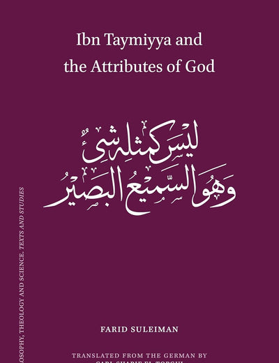 Ibn Taymiyya and the Attributes of God (Islamic Philosophy, Theology and Science. Texts and Studies, 125)