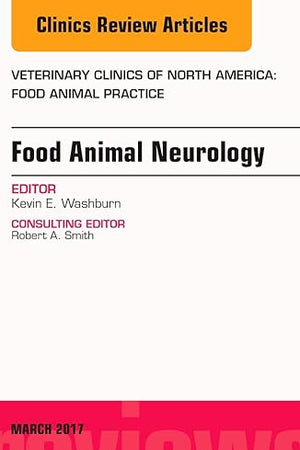 Food Animal Neurology, An Issue of Veterinary Clinics of North America: Food Animal Practice (Volume 33-1) (The Clinics: Veterinary Medicine, Volume 33-1)