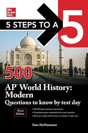 5 Steps to a 5: 500 AP World History: Modern Questions to Know by Test Day, Third Edition (Mcgraw Hill's 500 Questions to Know by Test Day)