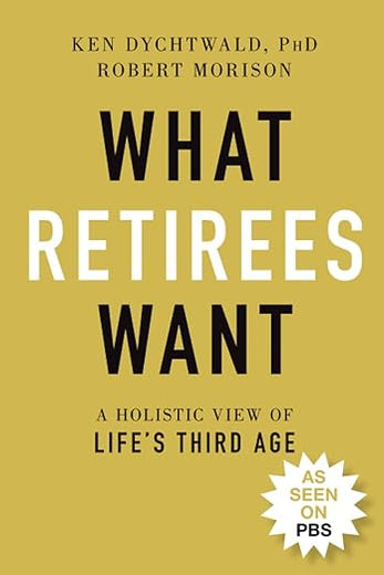 What Retirees Want: A Holistic View of Life's Third Age