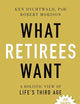 What Retirees Want: A Holistic View of Life's Third Age