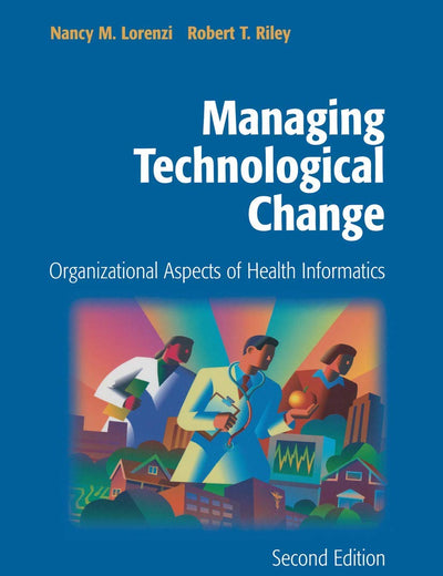 Managing Technological Change: Organizational Aspects of Health Informatics