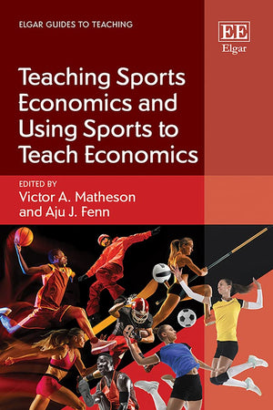 Teaching Sports Economics and Using Sports to Teach Economics (Elgar Guides to Teaching)