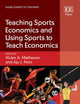 Teaching Sports Economics and Using Sports to Teach Economics (Elgar Guides to Teaching)