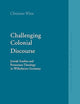 Challenging Colonial Discourse: Jewish Studies and Protestant Theology in Wilhelmine Germany (Studies in Jewish History and Culture, 10)