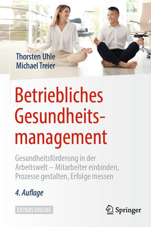 Betriebliches Gesundheitsmanagement: Gesundheitsförderung in der Arbeitswelt - Mitarbeiter einbinden, Prozesse gestalten, Erfolge messen (German Edition)