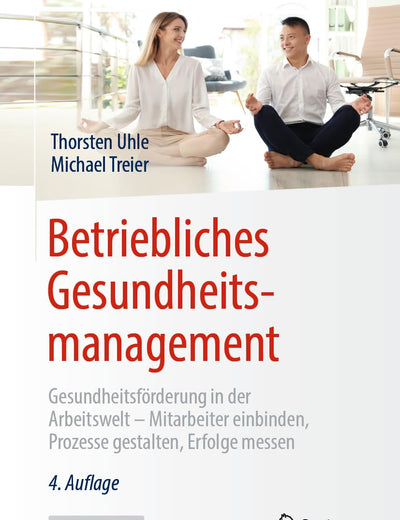 Betriebliches Gesundheitsmanagement: Gesundheitsförderung in der Arbeitswelt - Mitarbeiter einbinden, Prozesse gestalten, Erfolge messen (German Edition)