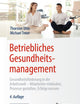 Betriebliches Gesundheitsmanagement: Gesundheitsförderung in der Arbeitswelt - Mitarbeiter einbinden, Prozesse gestalten, Erfolge messen (German Edition)