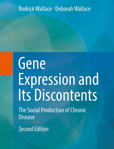 Gene Expression and Its Discontents: The Social Production of Chronic Disease