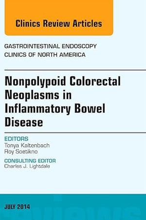 Nonpolypoid Colorectal Neoplasms in Inflammatory Bowel Disease, An Issue of Gastrointestinal Endoscopy Clinics (Volume 24-3) (The Clinics: Internal Medicine, Volume 24-3)