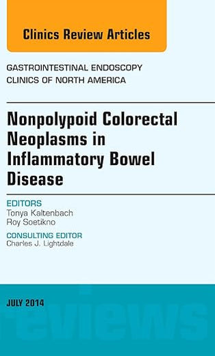 Nonpolypoid Colorectal Neoplasms in Inflammatory Bowel Disease, An Issue of Gastrointestinal Endoscopy Clinics (Volume 24-3) (The Clinics: Internal Medicine, Volume 24-3)