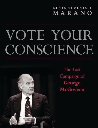 Vote Your Conscience: The Last Campaign of George McGovern