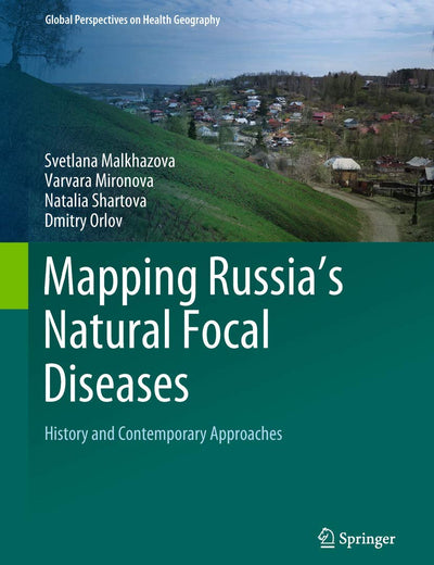 Mapping Russia's Natural Focal Diseases: History and Contemporary Approaches (Global Perspectives on Health Geography)