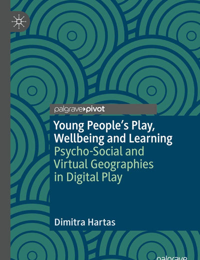 Young People's Play, Wellbeing and Learning: Psycho-Social and Virtual Geographies in Digital Play
