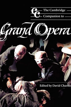 The Cambridge Companion to Grand Opera (Cambridge Companions to Music)