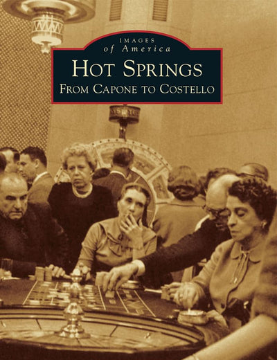Hot Springs: From Capone to Costello (Images of America)
