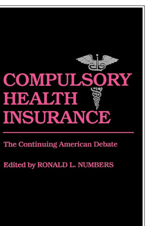 Compulsory Health Insurance: The Continuing American Debate (Contributions in Medical Studies)