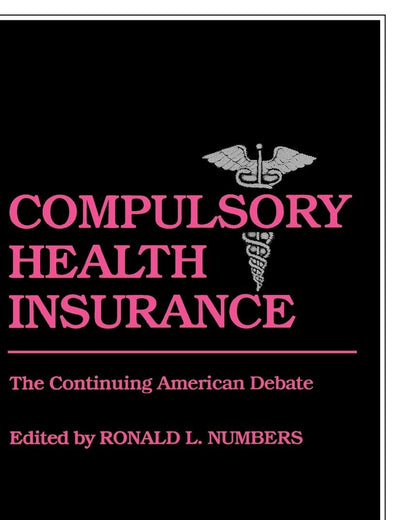 Compulsory Health Insurance: The Continuing American Debate (Contributions in Medical Studies)