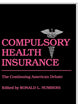 Compulsory Health Insurance: The Continuing American Debate (Contributions in Medical Studies)