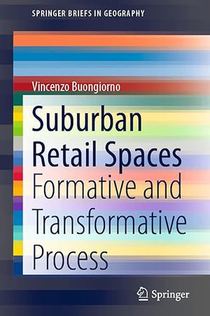 Suburban Retail Spaces: Formative and Transformative Process (SpringerBriefs in Geography)