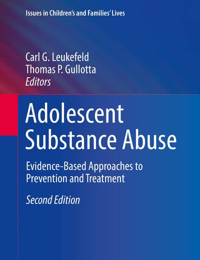 Adolescent Substance Abuse: Evidence-Based Approaches to Prevention and Treatment (Issues in Children's and Families' Lives)