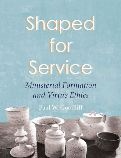 Shaped for Service: Ministerial Formation and Virtue Ethics