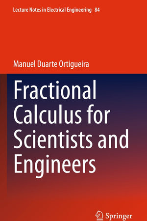 Fractional Calculus for Scientists and Engineers (Lecture Notes in Electrical Engineering, 84)