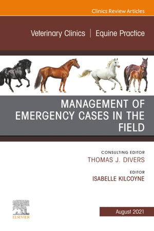 Management of Emergency Cases on the Farm, An Issue of Veterinary Clinics of North America: Equine Practice (The Clinics: Veterinary Medicine, Volume 37-2)