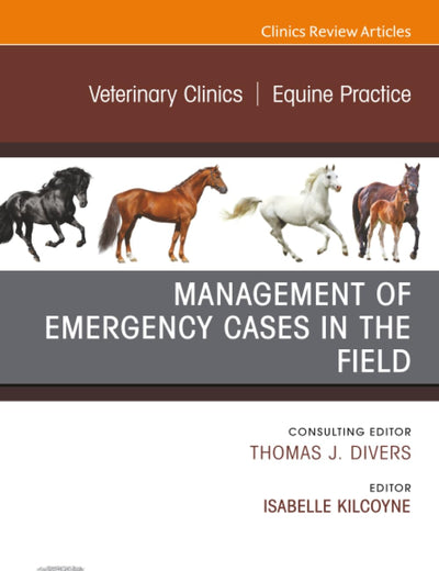 Management of Emergency Cases on the Farm, An Issue of Veterinary Clinics of North America: Equine Practice (The Clinics: Veterinary Medicine, Volume 37-2)