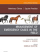 Management of Emergency Cases on the Farm, An Issue of Veterinary Clinics of North America: Equine Practice (The Clinics: Veterinary Medicine, Volume 37-2)