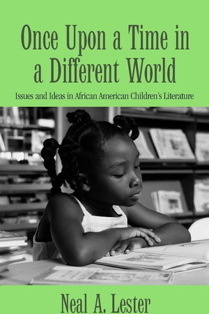 Once Upon a Time in a Different World: Issues and Ideas in African American Children’s Literature (Children's Literature and Culture)