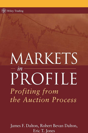 Markets in Profile: Profiting from the Auction Process (Wiley Trading)
