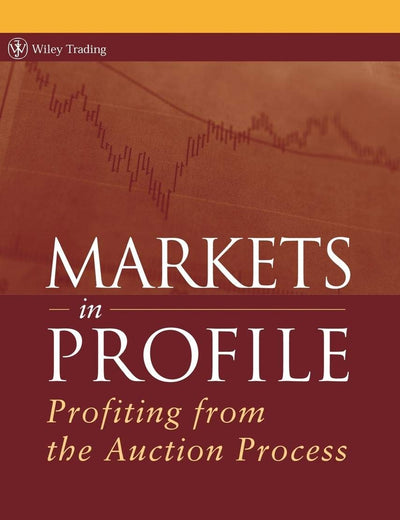 Markets in Profile: Profiting from the Auction Process (Wiley Trading)