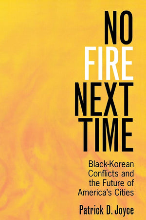 No Fire Next Time: Black-Korean Conflicts and the Future of America's Cities