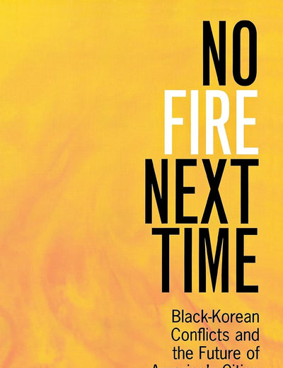 No Fire Next Time: Black-Korean Conflicts and the Future of America's Cities