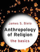 Anthropology of Religion: The Basics