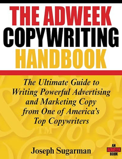 The Adweek Copywriting Handbook: The Ultimate Guide to Writing Powerful Advertising and Marketing Copy from One of America's Top Copywriters