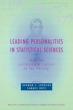 Leading Personalities in Statistical Sciences: From the Seventeenth Century to the Present (Wiley Series in Probability and Statistics)